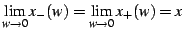 $\displaystyle \lim_{w\rightarrow0}x_{-}(w)=\lim_{w\rightarrow0}x_{+}(w)=x$