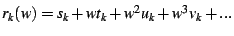 $ r_{k}(w)=s_{k}+wt_{k}+w^{2}u_{k}+w^{3}v_{k}+...$